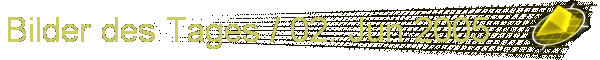 Bilder des Tages / 02. Jun 2005