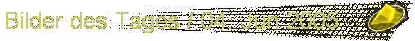 Bilder des Tages / 04. Jun 2005