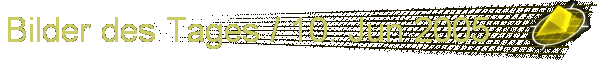 Bilder des Tages / 10. Jun 2005
