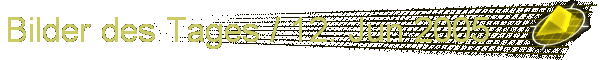 Bilder des Tages / 12. Jun 2005