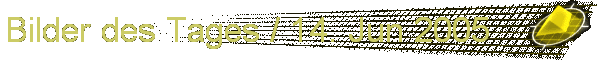 Bilder des Tages / 14. Jun 2005