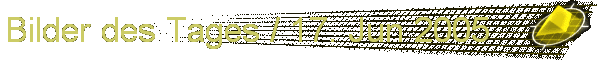 Bilder des Tages / 17. Jun 2005