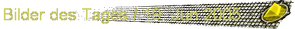 Bilder des Tages / 19. Jun 2005